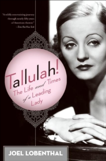 Tallulah! : The Life and Times of a Leading Lady