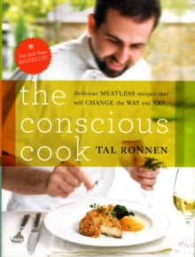The Conscious Cook : Delicious Meatless Recipes That Will Change the Way You Eat, Hardback Book The Conscious Cook : Delicious Meatless Recipes That Will Change the Way You Eat, Hardback Book