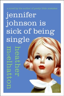 Jennifer Johnson Is Sick of Being Single : A Novel