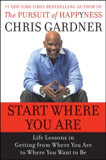 Start Where You Are : Life Lessons in Getting from Where You Are to Where You Want to Be