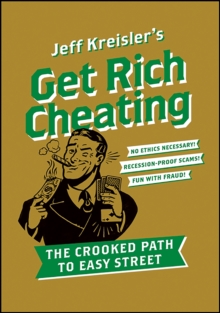 Get Rich Cheating : The Crooked Path to Easy Street