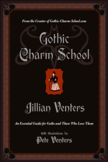 Gothic Charm School : An Essential Guide for Goths and Those Who Love Them