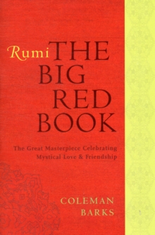 Rumi: The Big Red Book : The Great Masterpiece Celebrating Mystical Love and Friendship, Paperback / softback Book Rumi: The Big Red Book : The Great Masterpiece Celebrating Mystical Love and Friendship, Paperback / softback Book