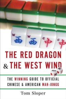 The Red Dragon & the West Wind : The Winning Guide to Official Chinese & American Mah-Jongg