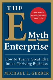 The E-Myth Enterprise : How to Turn a Great Idea into a Thriving Business