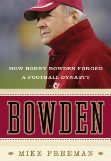 Bowden : How Bobby Bowden Forged a Football Dynasty