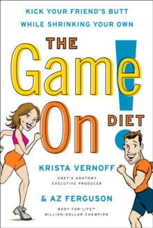 The Game On! Diet : Kick Your Friend's Butt While Shrinking Your Own