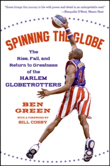 Spinning the Globe : The Rise, Fall, and Return to Greatness of the Harlem Globetrotters