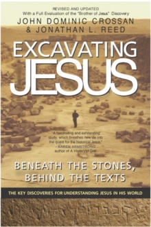 Excavating Jesus : Beneath the Stones, Behind the Texts: Revised and Updated