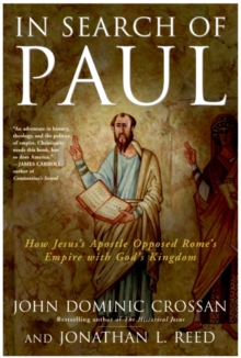 In Search of Paul : How Jesus' Apostle Opposed Rome's Empire with God's Kingdom