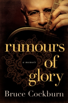 Rumours of Glory : A Memoir