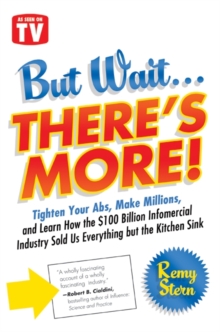 But Wait ... There's More! : Tighten Your Abs, Make Millions, and Learn How the $100 Billion Infomercial Industry Sold Us Everything But the Kitchen Sink