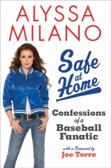 Safe at Home : Confessions of a Baseball Fanatic