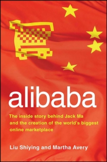 alibaba : The Inside Story Behind Jack Ma and the Creation of the World's Biggest Online Marketplace