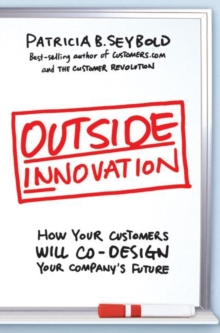 Outside Innovation : How Your Customers Will Co-Design Your Company's Future