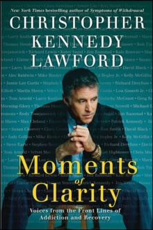 Moments of Clarity : Voices from the Front Lines of Addiction and Recovery