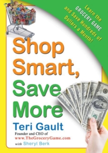 Shop Smart, Save More : Learn The Grocery Game and Save Hundreds of Dollars a Month