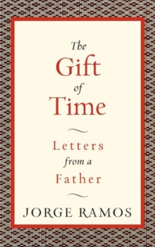 The Gift of Time : Letters from a Father