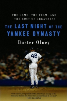 The Last Night of the Yankee Dynasty : The Game, the Team, and the Cost of Greatness