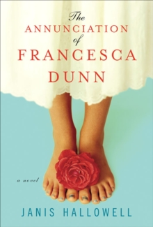 The Annunciation of Francesca Dunn : A Novel