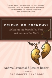 Friend or Frenemy? : A Guide to the Friends You Need and the Ones You Don't