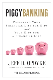 Piggybanking : Preparing Your Financial Life for Kids and Your Kids for a Financial Life