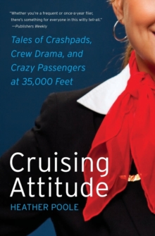 Cruising Attitude : Tales of Crashpads, Crew Drama, and Crazy Passengers at 35,000 Feet, Paperback Book Cruising Attitude : Tales of Crashpads, Crew Drama, and Crazy Passengers at 35,000 Feet, Paperback Book