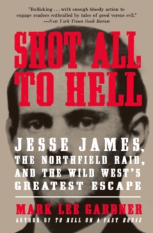 Shot All to Hell : Jesse James, the Northfield Raid, and the Wild West's Greatest Escape, Paperback Book Shot All to Hell : Jesse James, the Northfield Raid, and the Wild West's Greatest Escape, Paperback Book