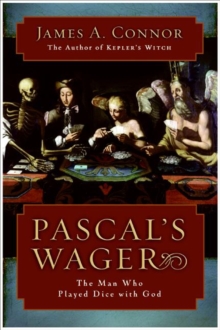 Pascal's Wager : The Man Who Played Dice with God