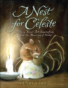 A Nest for Celeste : A Story About Art, Inspiration, and the Meaning of Home