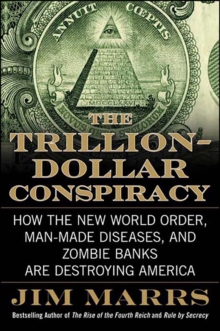 The Trillion-Dollar Conspiracy : How the New World Order, Man-Made Diseases, and Zombie Banks Are Destroying America