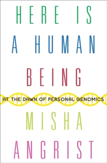 Here Is a Human Being : At the Dawn of Personal Genomics