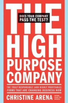 The High-Purpose Company : The TRULY Responsible (and Highly Profitable) Firms That Are Changing Business Now