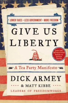 Give Us Liberty : A Tea Party Manifesto