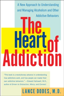 The Heart of Addiction : A New Approach to Understanding and Managing Alcoholism and Other Addictive Behaviors