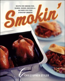 Smokin' : Recipes for Smoking Ribs, Salmon, Chicken, Mozzarella, and More with Your Stovetop Smoker