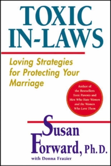 Toxic In-Laws : Loving Strategies for Protecting Your Marriage