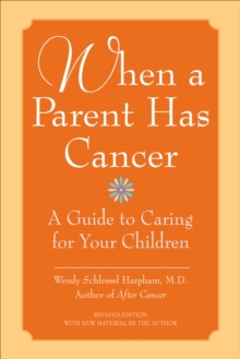 When a Parent Has Cancer : A Guide to Caring for Your Children