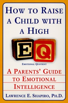 How to Raise a Child with a High EQ : Parents' Guide to Emotional Intelligence