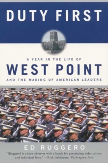 Duty First : A Year in the Life of West Point and the Making of American Leaders