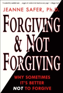 Forgiving & Not Forgiving : Why Sometimes It's Better Not to Forgive