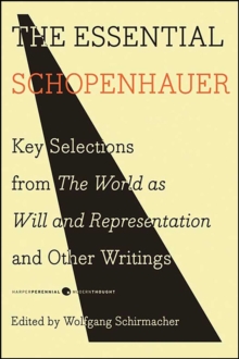 The Essential Schopenhauer : Key Selections from The World as Will and Representation and Other Writings