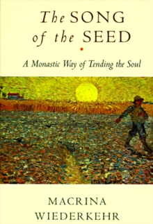 The Song of the Seed : The Monastic Way of Tending the Soul