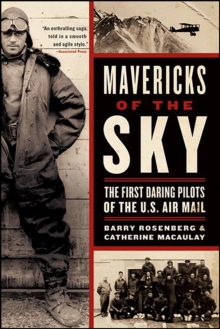 Mavericks of the Sky : The First Daring Pilots of the U.S. Air Mail