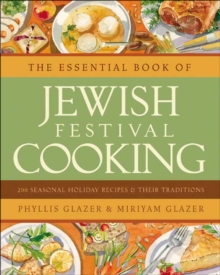 The Essential Book of Jewish Festival Cooking : 200 Seasonal Holiday Recipes & Their Traditions