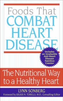 Foods That Combat Heart Disease : The Nutritional Way to a Healthy Heart