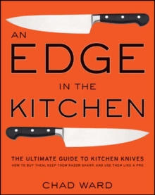 An Edge in the Kitchen : The Ultimate Guide to Kitchen Knives