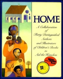 Home : A Collaboration of Thirty Distinguished Authors and Illustrators of Children's Books to Aid the Homeless