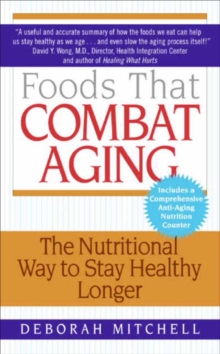 Foods That Combat Aging : The Nutritional Way to Stay Healthy Longer