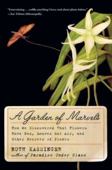 A Garden of Marvels : How We Discovered that Flowers Have Sex, Leaves Eat Air, and Other Secrets of Plants, Paperback / softback Book A Garden of Marvels : How We Discovered that Flowers Have Sex, Leaves Eat Air, and Other Secrets of Plants, Paperback / softback Book